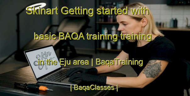 Skinart Getting started with basic BAQA training training in the Eju area | BaqaTraining | BaqaClasses | SkinartTraining-Pakistan